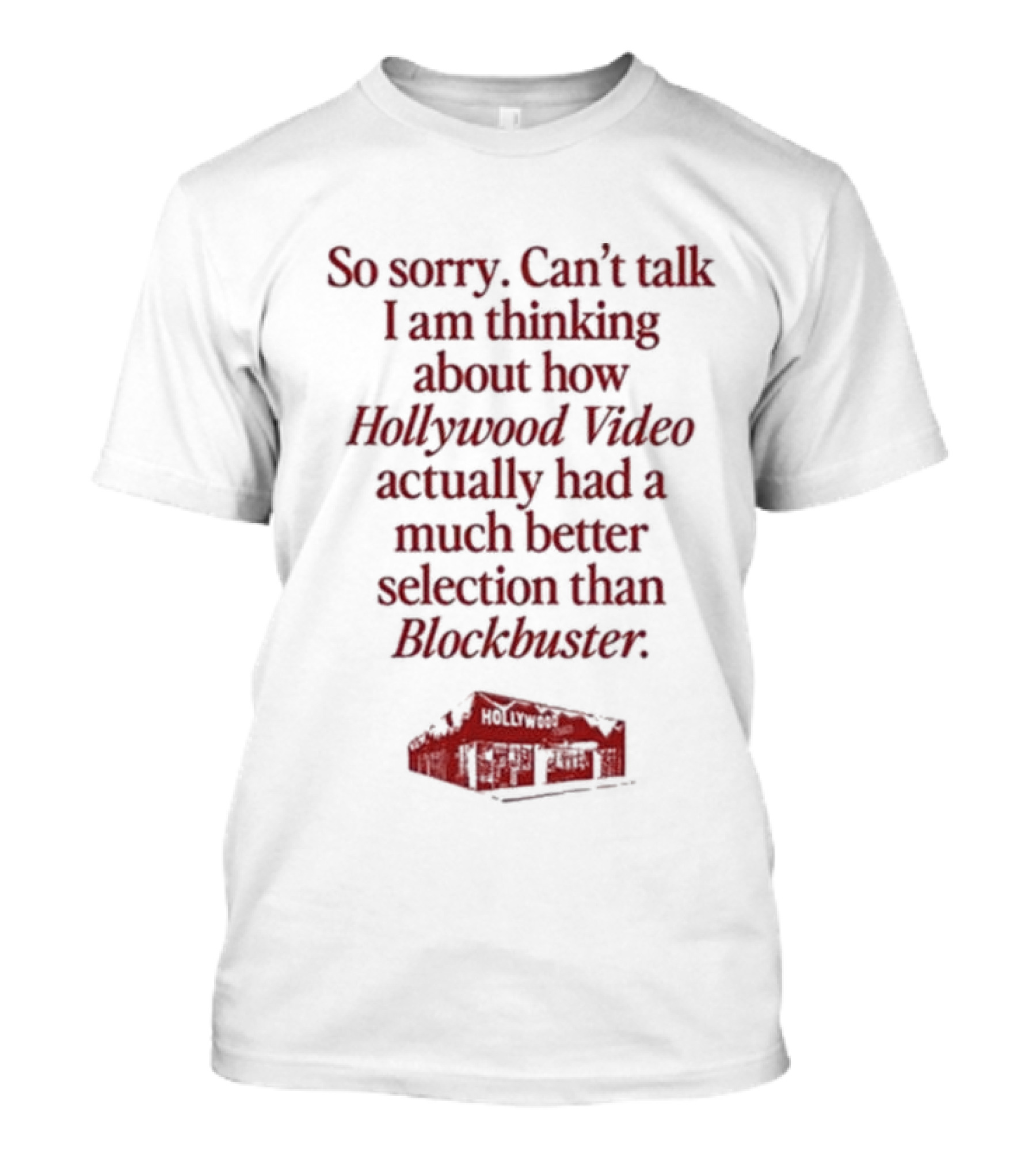 So Sorry Can't Talk I Am Thinking About How Hollywood Video Actually Had A Much Better Selection Than Blockbuster T-Shirt