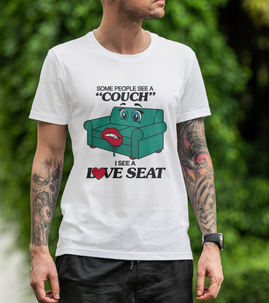 Some People See A Couch With Lips And Eyes I See A Love Seat T-Shirt