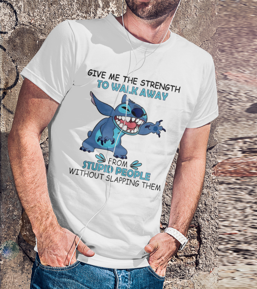 Stitch Give Me The Strength To Walk Away From Stupid People Without Slapping Them T-Shirt