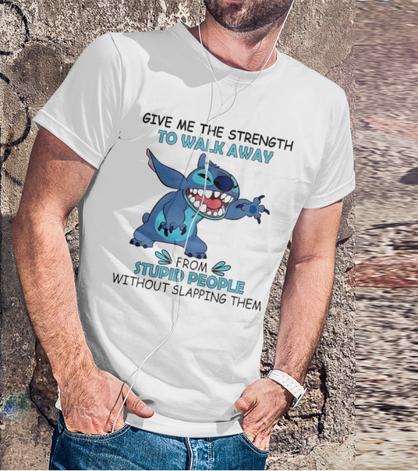 Stitch Give Me The Strength To Walk Away From Stupid People Without Slapping Them T-Shirt