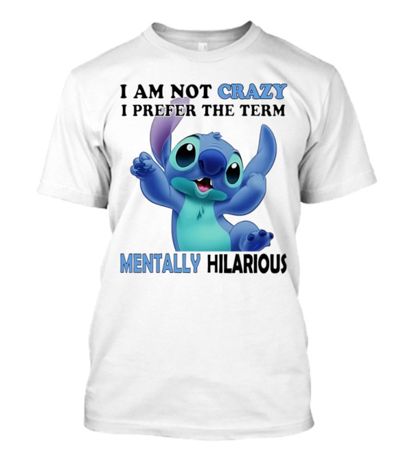 Stitch I Am Not Crazy I Prefer The Term Mentally Hilarious T-Shirt