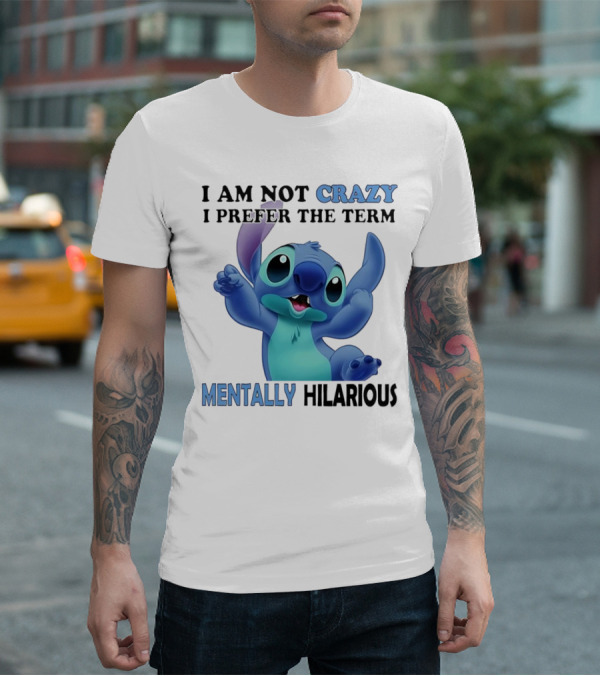 Stitch I Am Not Crazy I Prefer The Term Mentally Hilarious T-Shirt