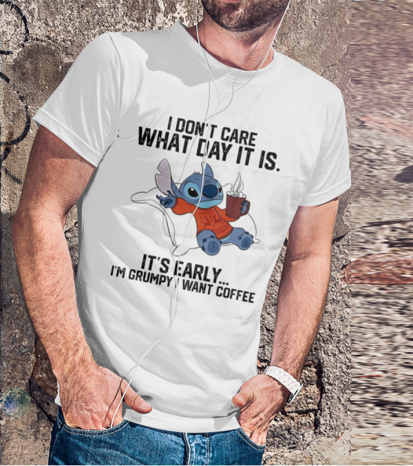 Stitch I Don’t Care What Day It Is It’s Early I’m Grumpy I Want Coffee T-Shirt