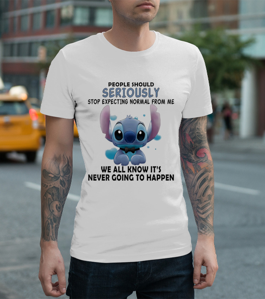 Stitch People Should Seriously Stop Expecting Normal From Me We All Know It's Never Going to Happen T-Shirt