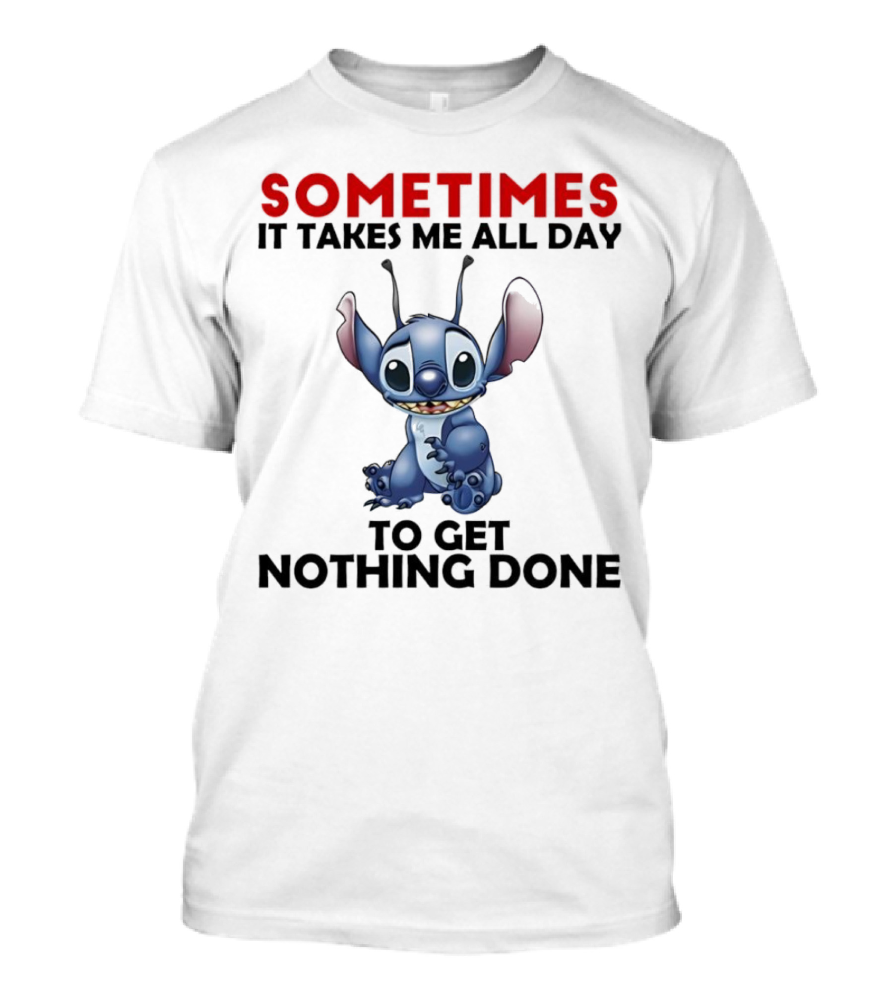 Stitch Sometimes It Takes Me All Day To Get Nothing Done T-Shirt