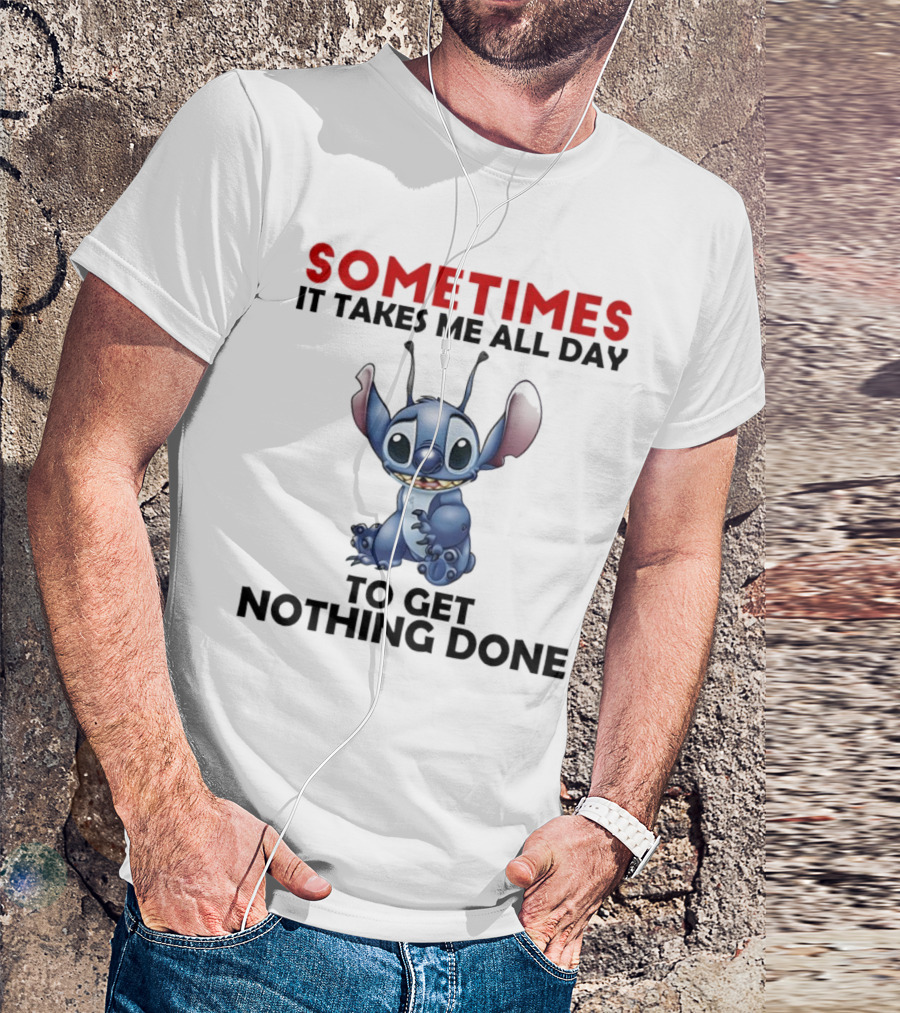 Stitch Sometimes It Takes Me All Day To Get Nothing Done T-Shirt