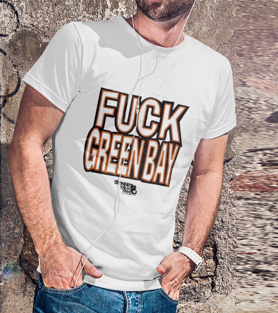 Fuck Green Bay Street Talks T-Shirt