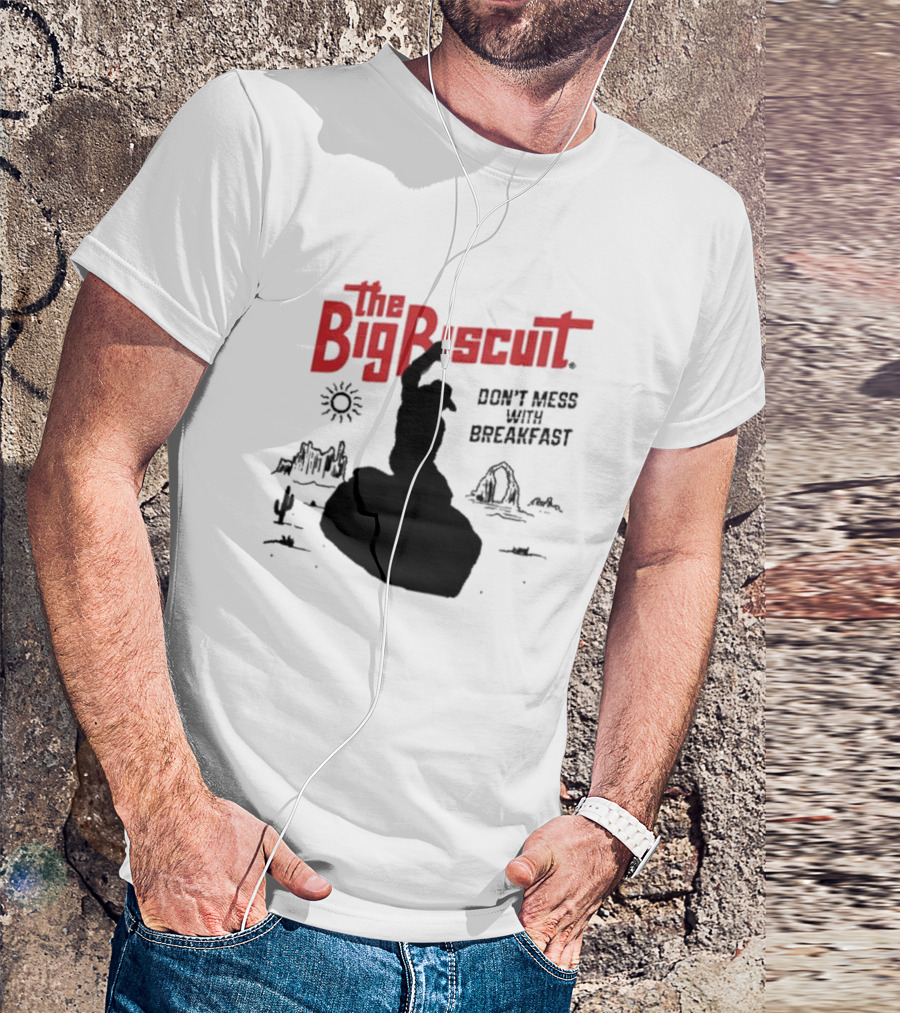 The Big Biscuit Don’t Mess With Breakfast T-Shirt