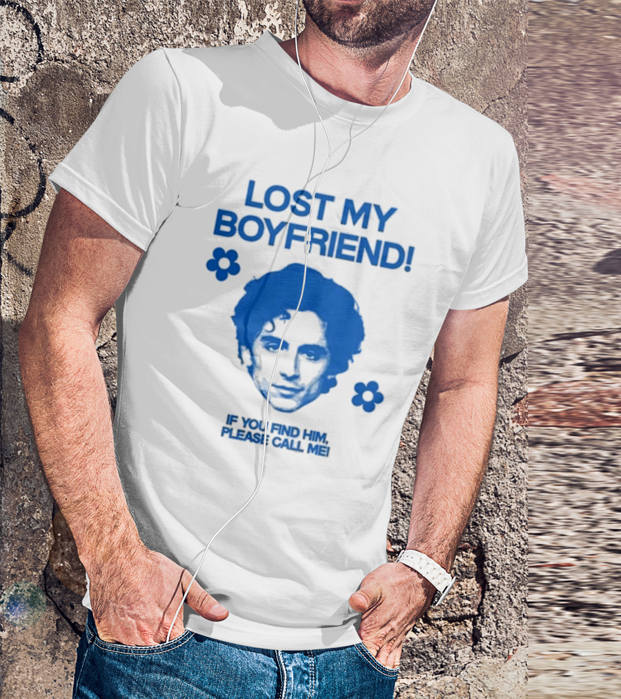 Timothée Chalamet Lost My Boyfriend If You Find Him Please Call Me T-Shirt
