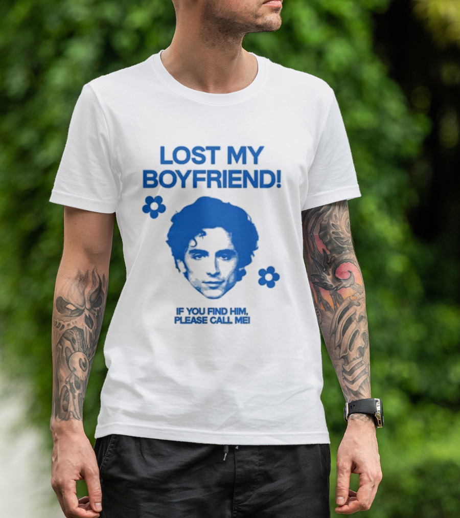 Timothée Chalamet Lost My Boyfriend If You Find Him Please Call Me T-Shirt