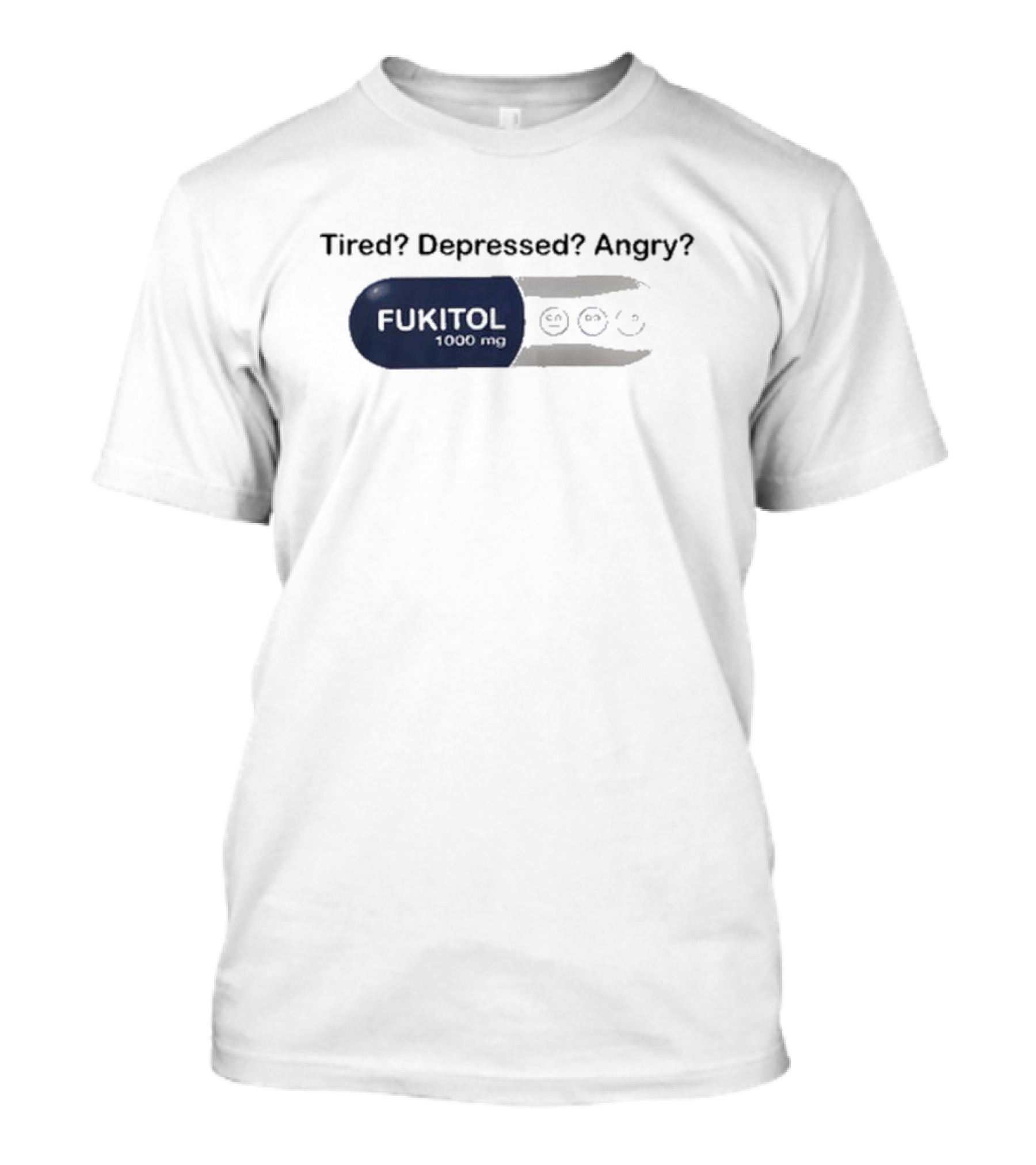 Fukitol 1000mg Tired Depressed Angry Capsule Mood Relief T-Shirt