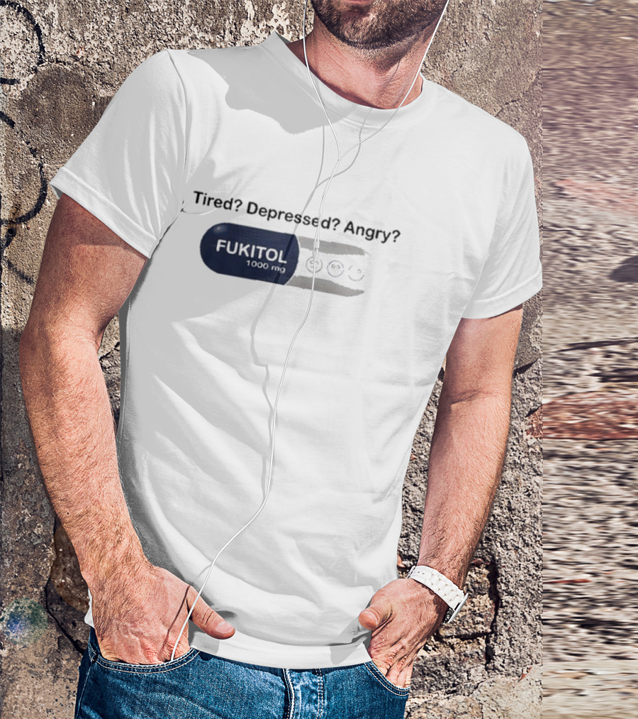 Fukitol 1000mg Tired Depressed Angry Capsule Mood Relief T-Shirt