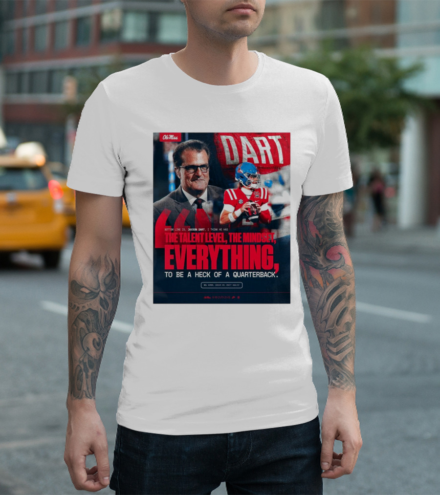 Ole Miss Football Jaxson Dart Mel Kiper Jr Quote The Talent Level The Mindset Everything Quarterback T-Shirt