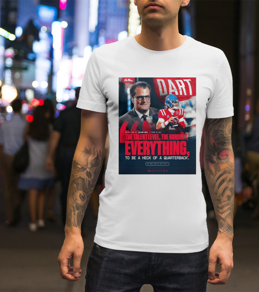 Ole Miss Football Jaxson Dart Mel Kiper Jr Quote The Talent Level The Mindset Everything Quarterback T-Shirt