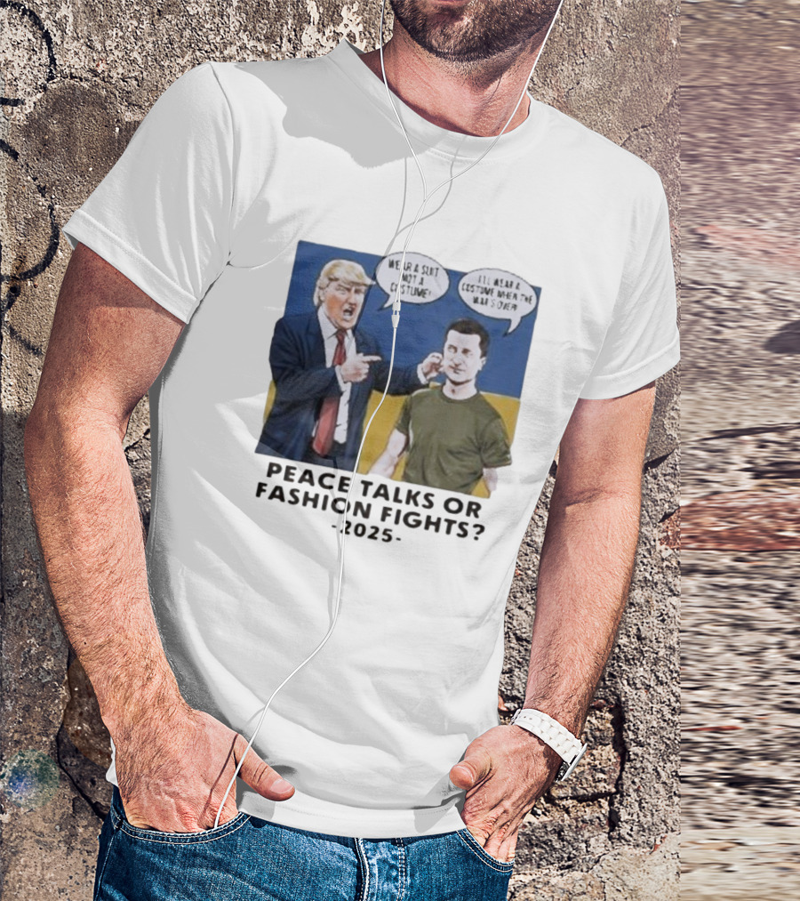 Peace Talks Or Fashion Fights 2025 Wear A Suit Not A Costume T-Shirt