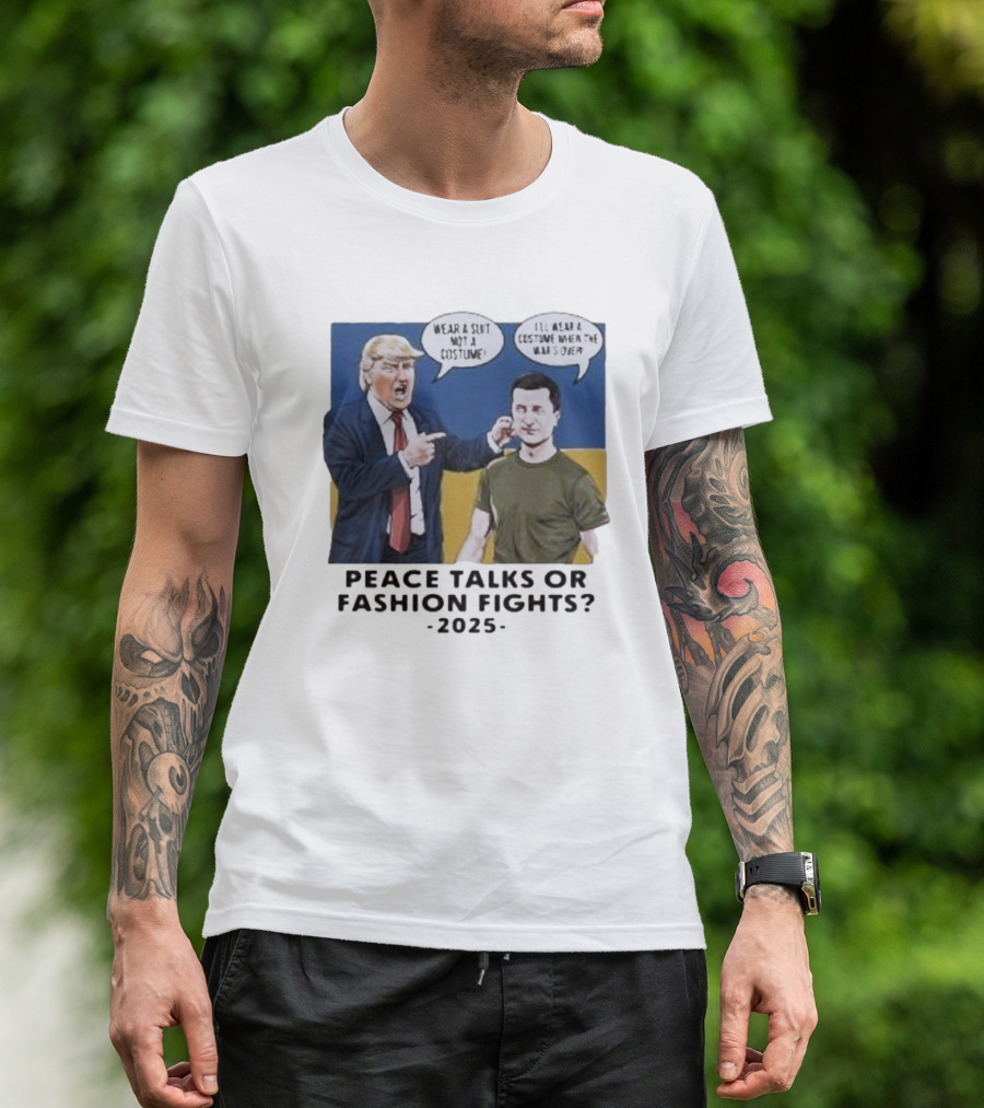 Peace Talks Or Fashion Fights 2025 Wear A Suit Not A Costume T-Shirt