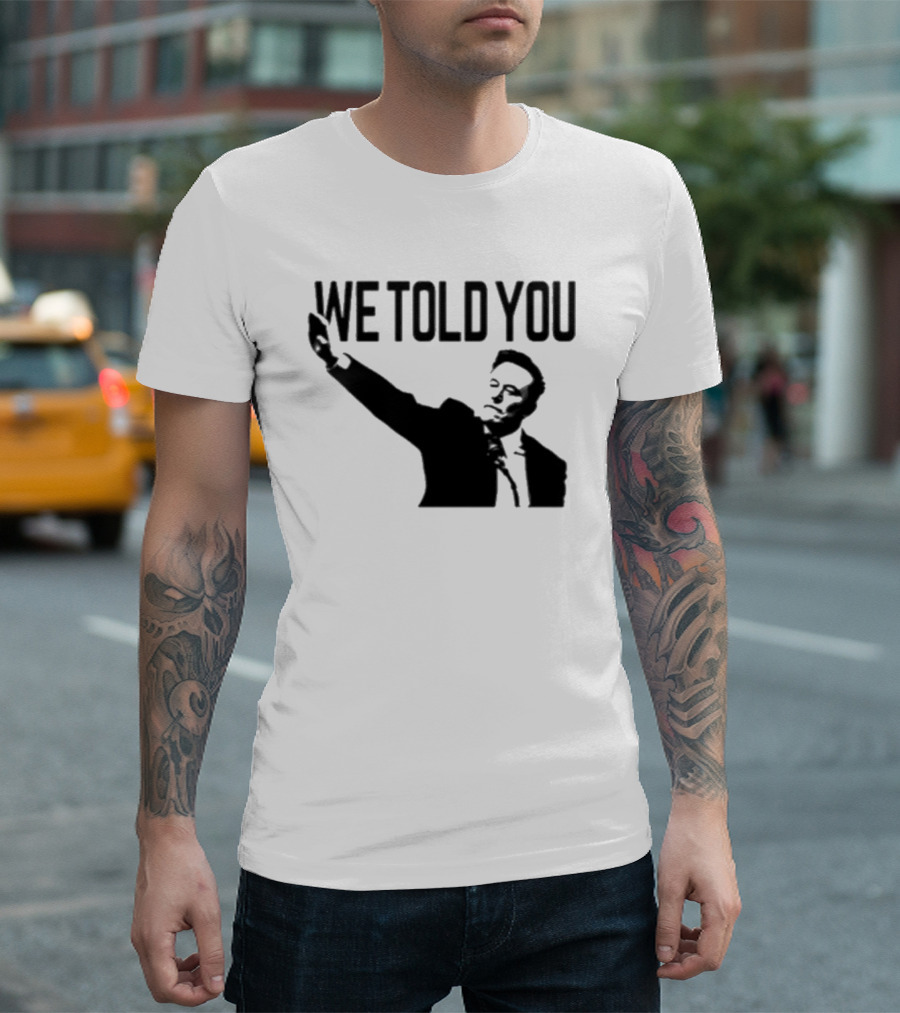 We Told You Elon Musk T-Shirt