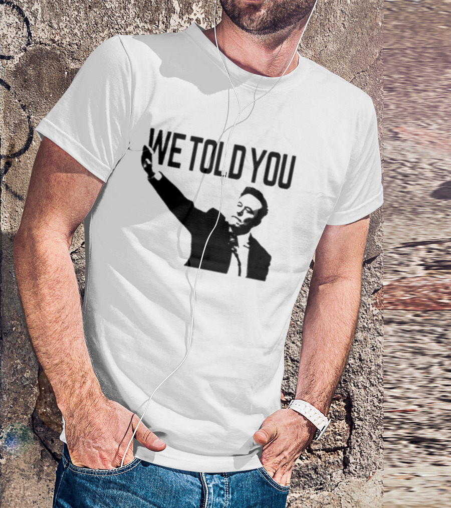 We Told You Elon Musk T-Shirt