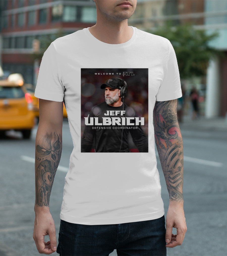 Welcome To ATL Jeff Ulbrich Defensive Coordinator T-Shirt