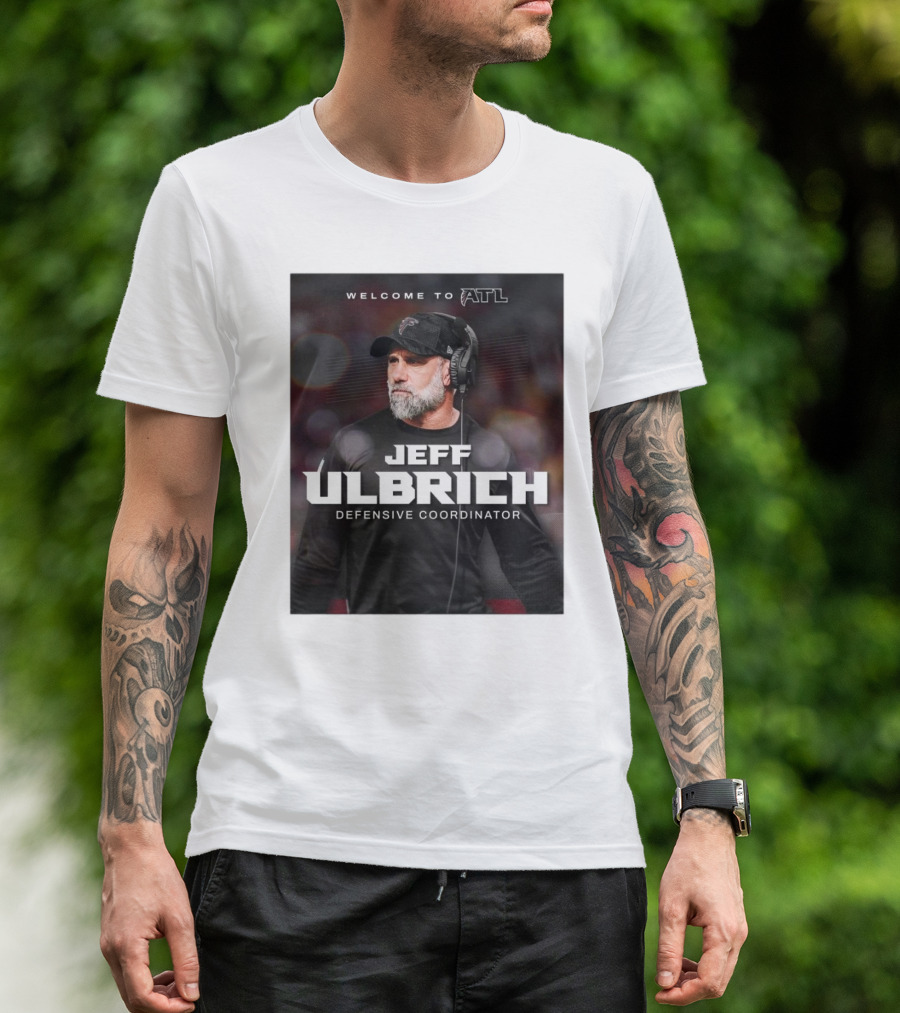 Welcome To ATL Jeff Ulbrich Defensive Coordinator T-Shirt