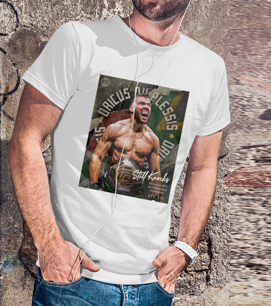 UFC 312 Dricus Du Plessis Still Knocks Remains UFC Middleweight Champion T-Shirt