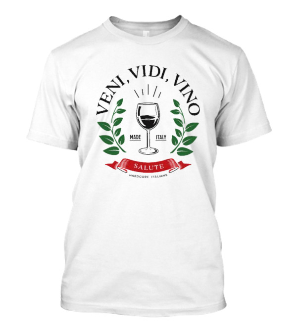 Veni Vidi Vino Made In Italy Hardcore Italians Wine Glass Laurel T-Shirt