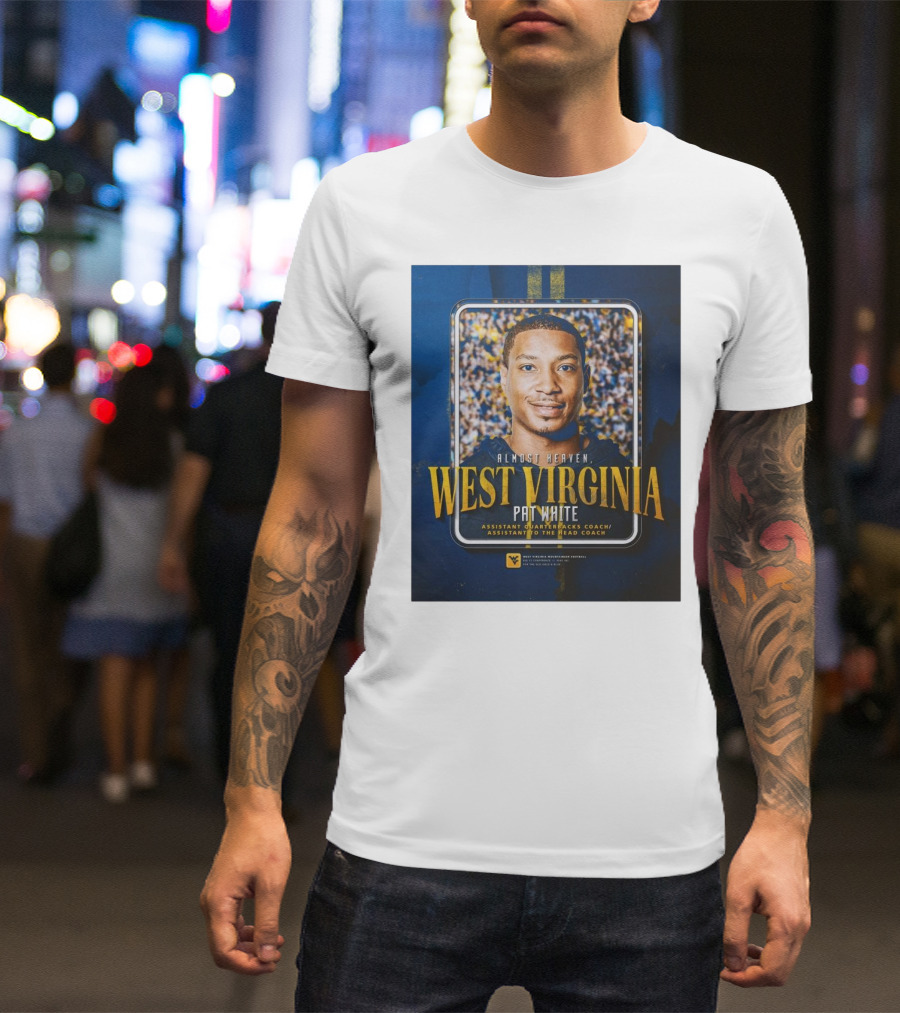 Almost Heaven West Virginia Pat White Assistant Quarterbacks Coach Football T-Shirt