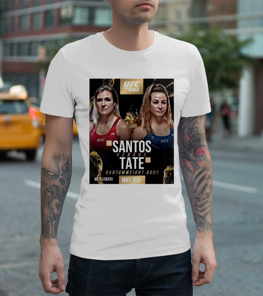 UFC Iowa Yana Santos Vs. Miesha Tate Bantamweight Bout May 3rd West Till Death MMA T-Shirt