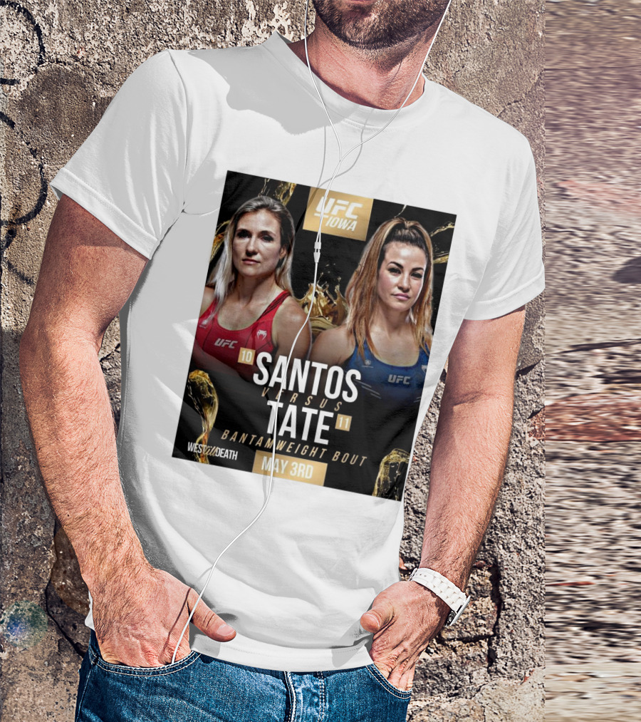 UFC Iowa Yana Santos Vs. Miesha Tate Bantamweight Bout May 3rd West Till Death MMA T-Shirt