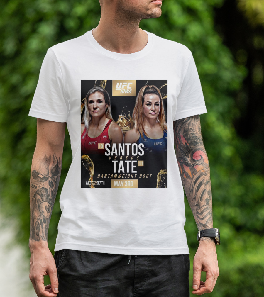 UFC Iowa Yana Santos Vs. Miesha Tate Bantamweight Bout May 3rd West Till Death MMA T-Shirt