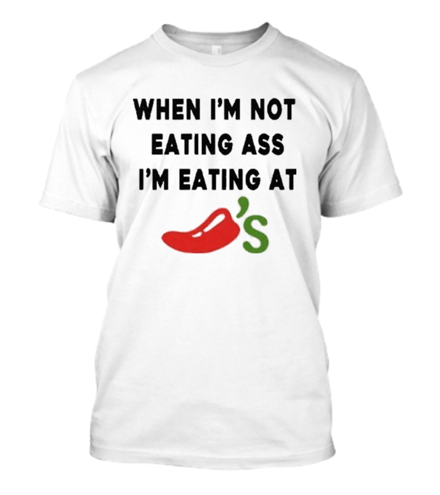 When I'm Not Eating Ass I'm Eating Chili's Pepper Icon T-Shirt