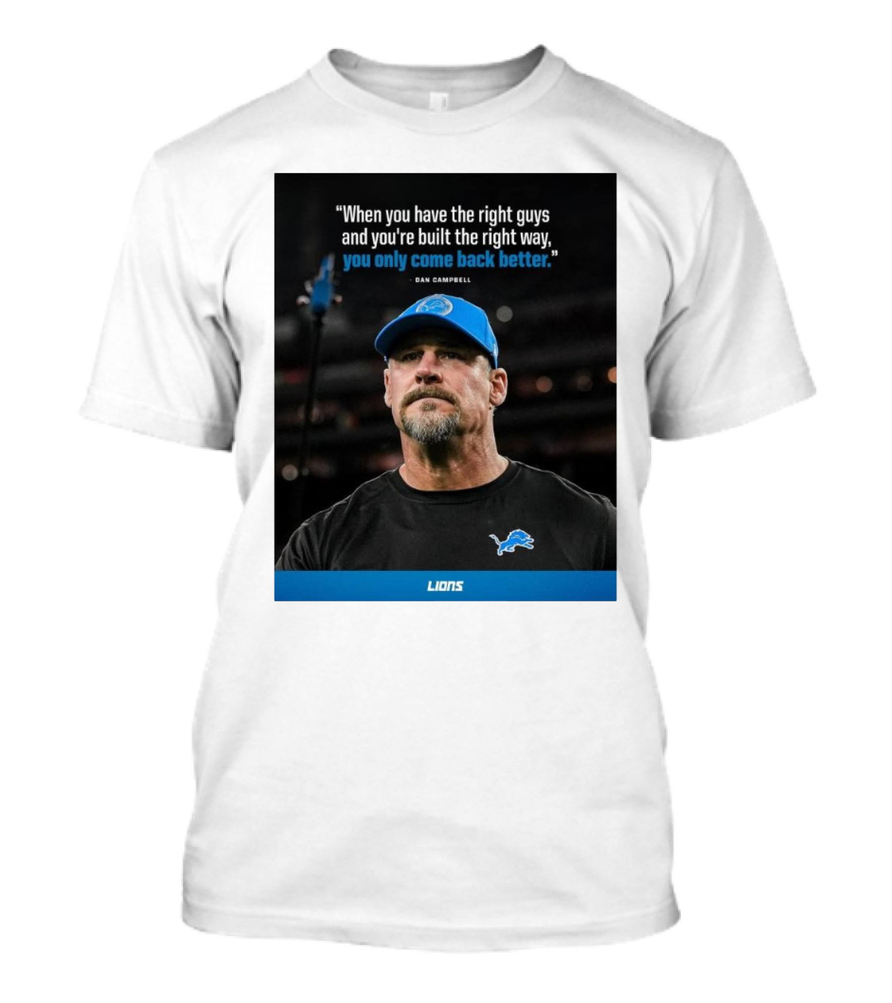 Dan Campbell Quote When You Have The Right Guys Detroit Lions You Only Come Back Better T-Shirt
