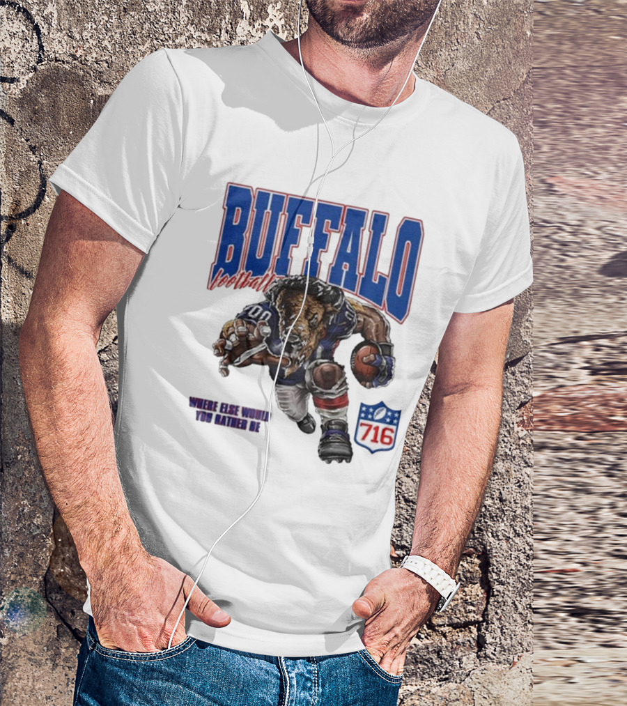 Buffalo Football Where Else Would You Rather Be 716 T-Shirt