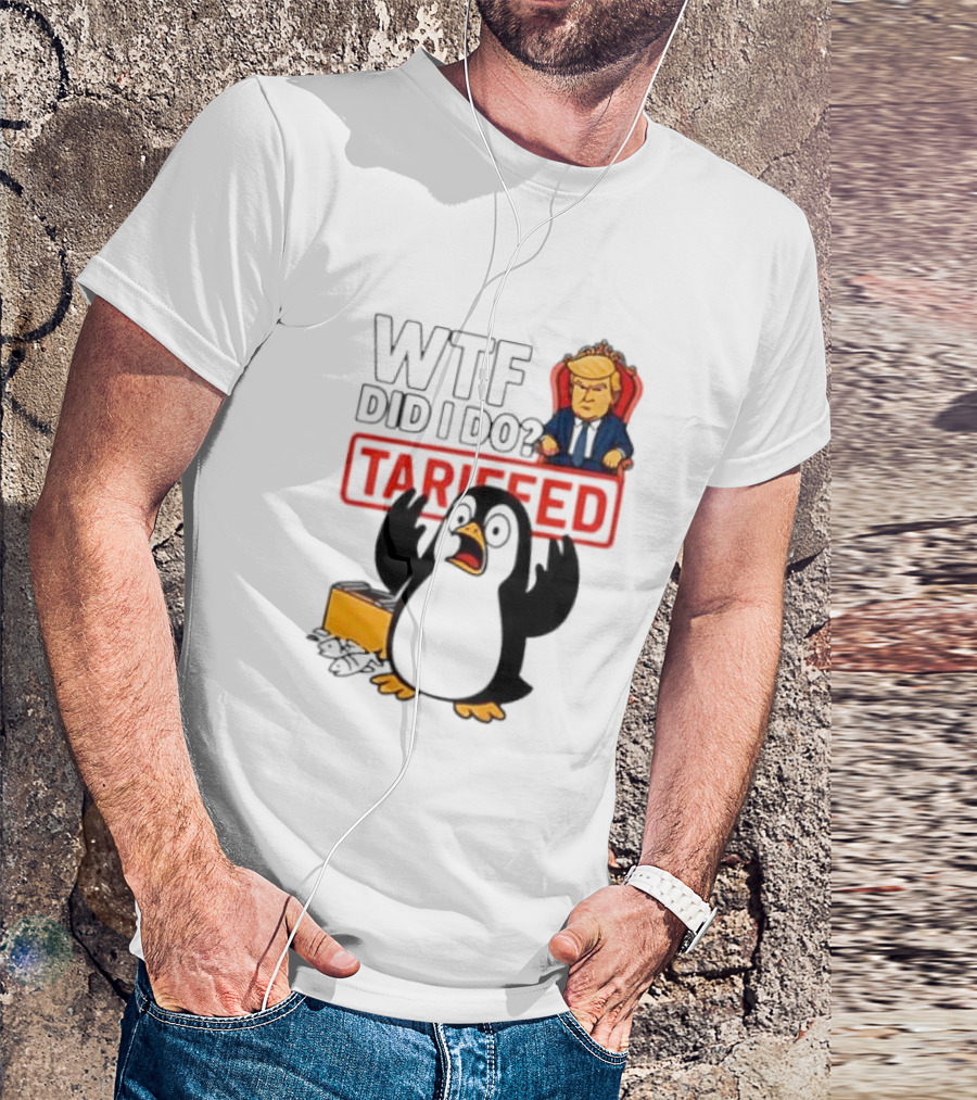 WTF Did I Do Tariffed Penguins Trump Tariff T-Shirt
