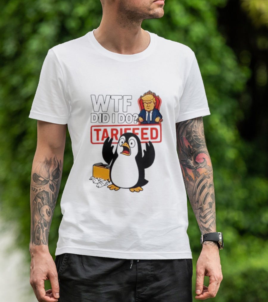 WTF Did I Do Tariffed Penguins Trump Tariff T-Shirt