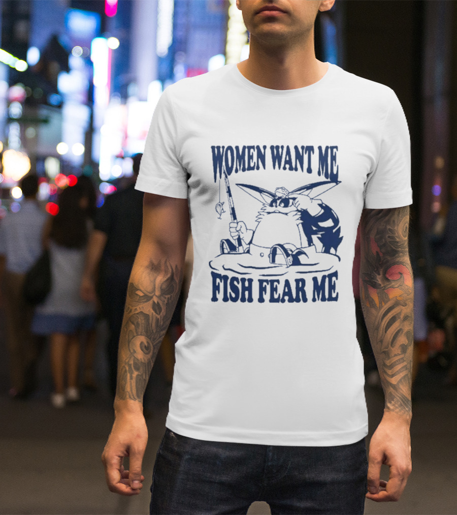 Women Want Me Fish Fear Me Cat Fishing Humor T-Shirt