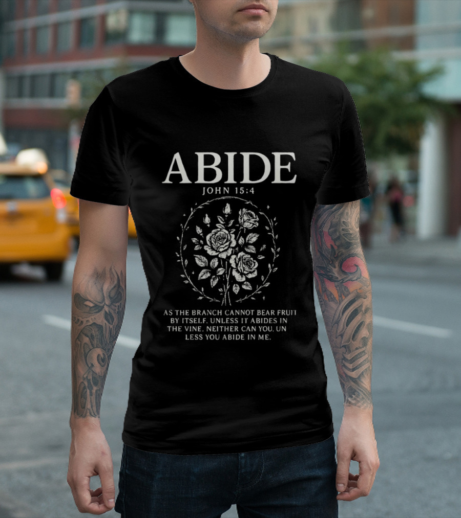 Abide John 15:4 As The Branch Cannot Bear Fruit By Itself Unless It Abides In The Vine Christian Symbol Roses T-Shirt