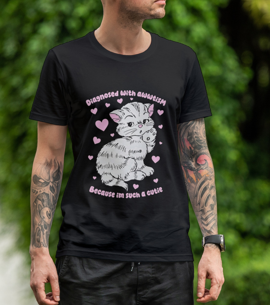 Diagnosed With Awwtism Because I'm Such A Cutie Kitten Hearts T-Shirt
