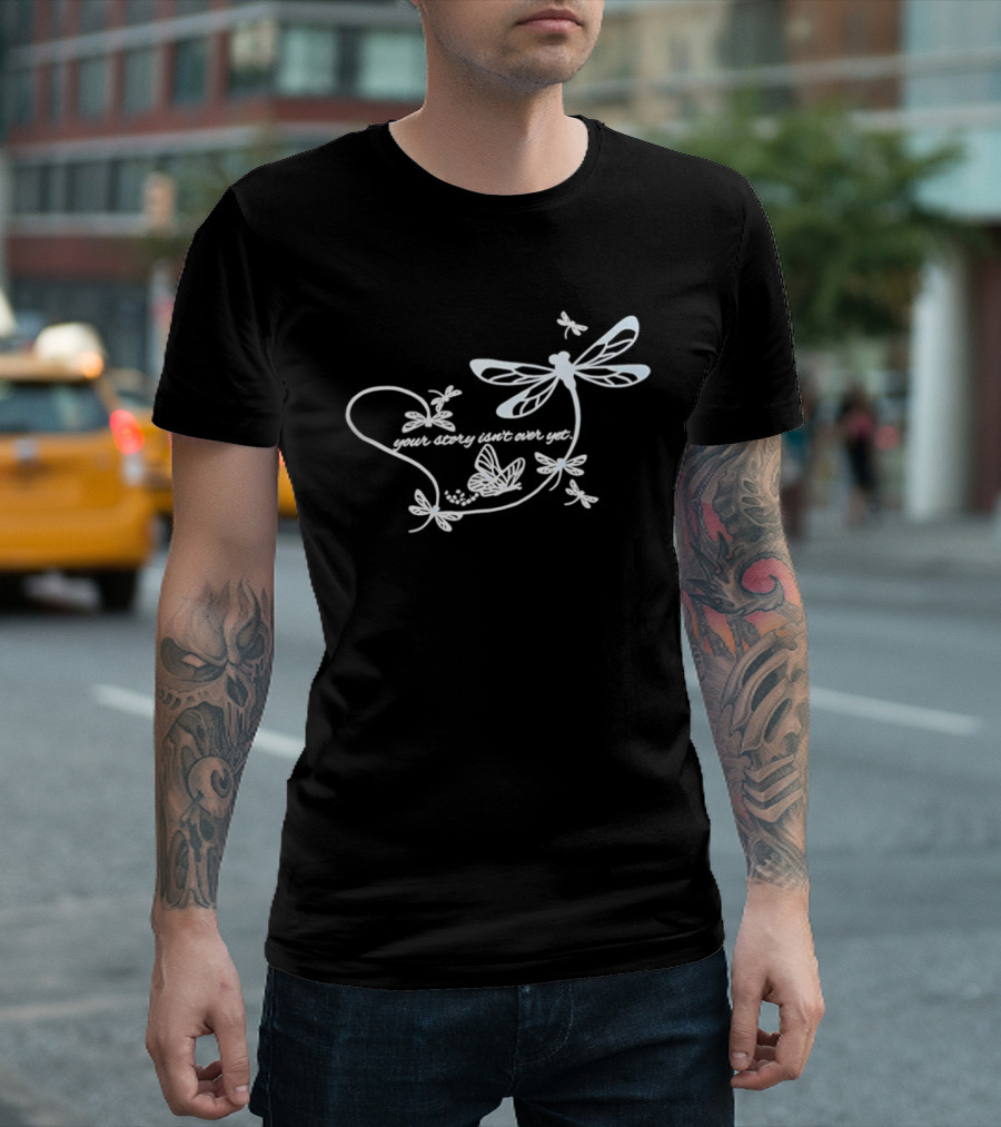 Butterfly Your Story Isn't Over Yet Dragonfly And Butterfly T-Shirt