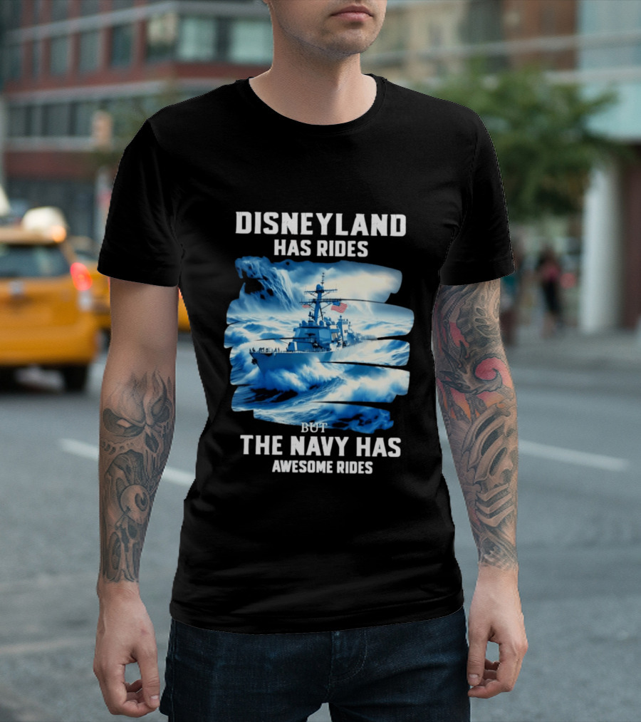 Disneyland Has Rides But The Navy Has Awesome Rides Warship And Waves T-Shirt