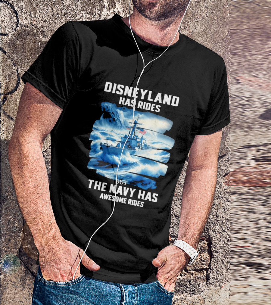 Disneyland Has Rides But The Navy Has Awesome Rides Warship And Waves T-Shirt