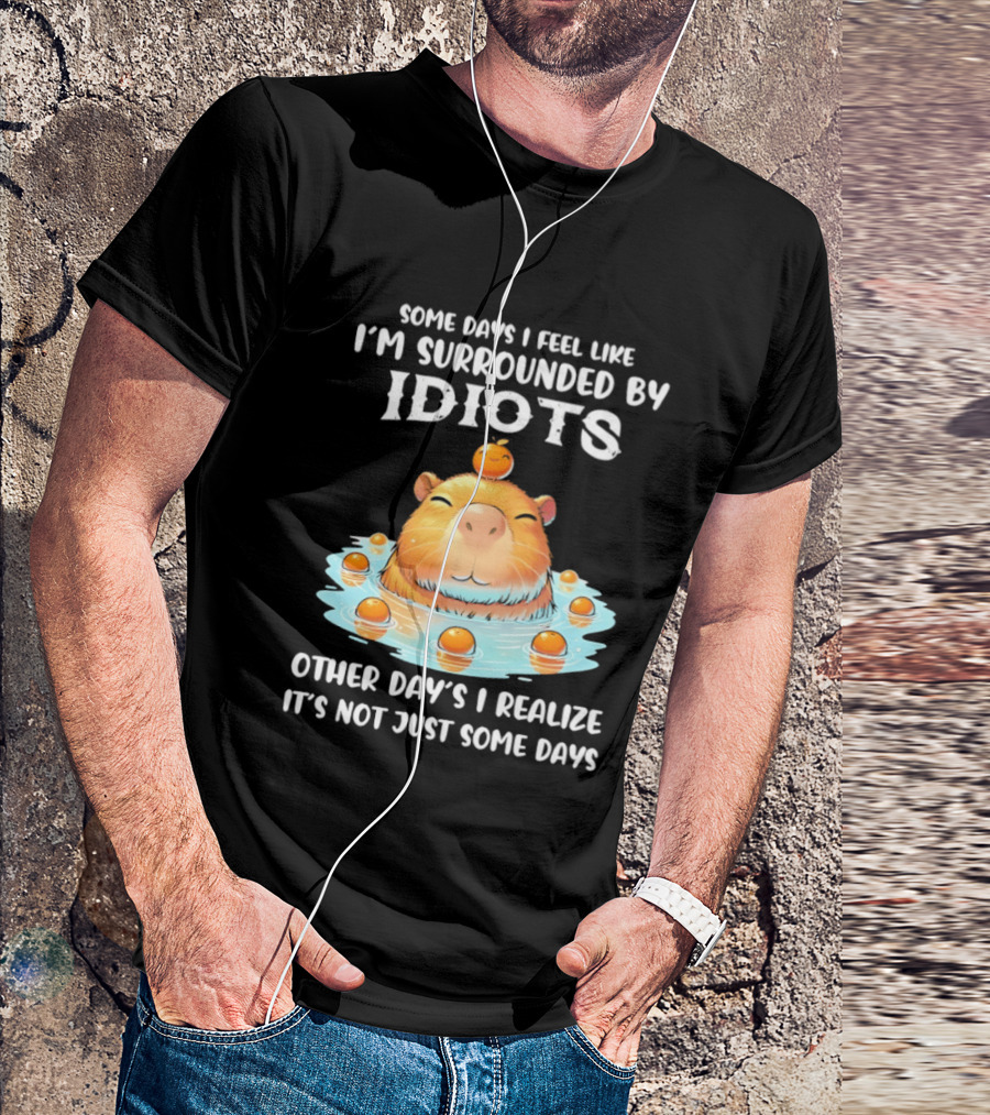 Some Days I Feel Like I'm Surrounded By Idiots Capybara Realization Humor T-Shirt