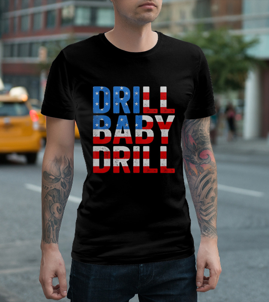 Drill Baby Drill Patriotic American Flag Colors Stars And Stripes T-Shirt