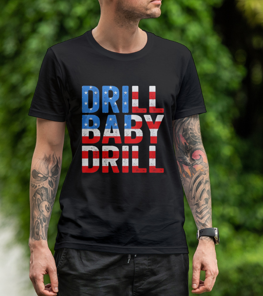 Drill Baby Drill Patriotic American Flag Colors Stars And Stripes T-Shirt