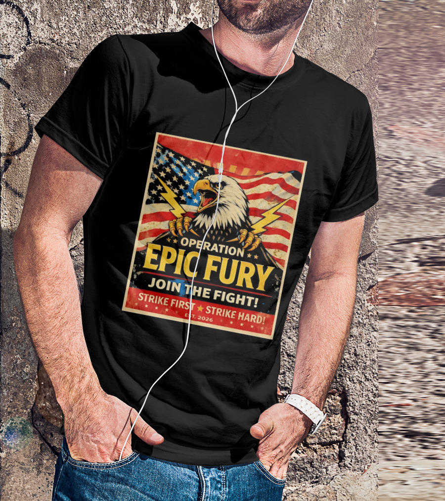 Operation Epic Fury Eagle Join The Fight Strike First Strike Hard USA T-Shirt