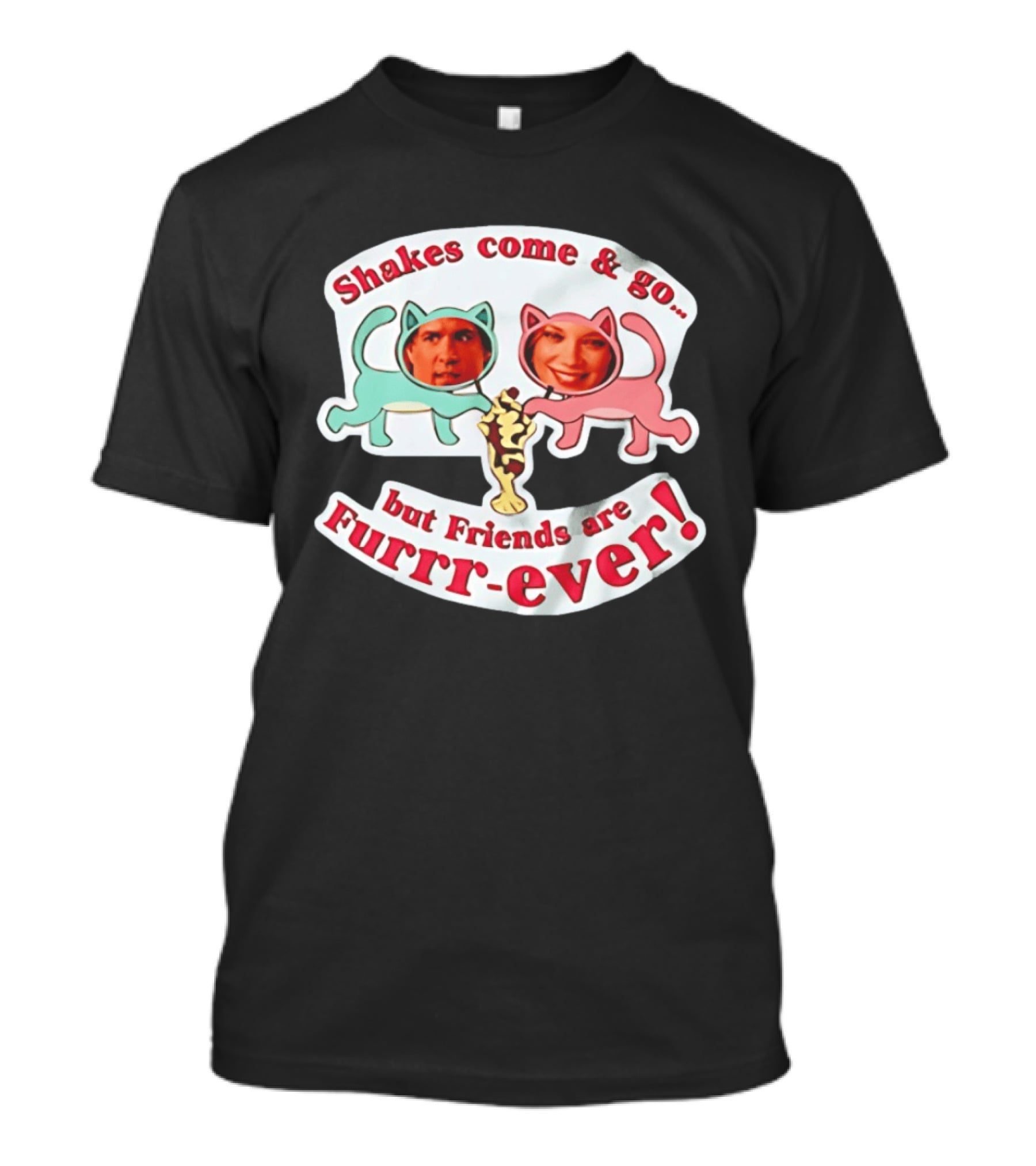 Shakes Come And Go But Friends Are Furrr Ever Just Friends Chris Brander T-Shirt