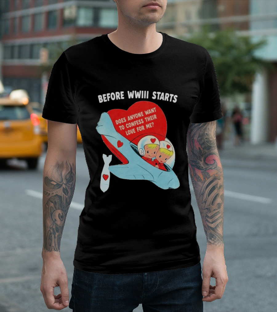 Before WWIII Starts Does Anyone Want To Confess Their Love For Me Retro Airplane T-Shirt