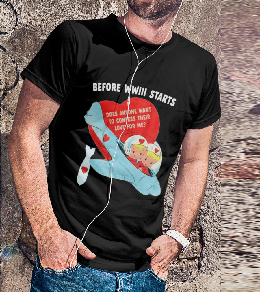 Before WWIII Starts Does Anyone Want To Confess Their Love For Me Retro Airplane T-Shirt