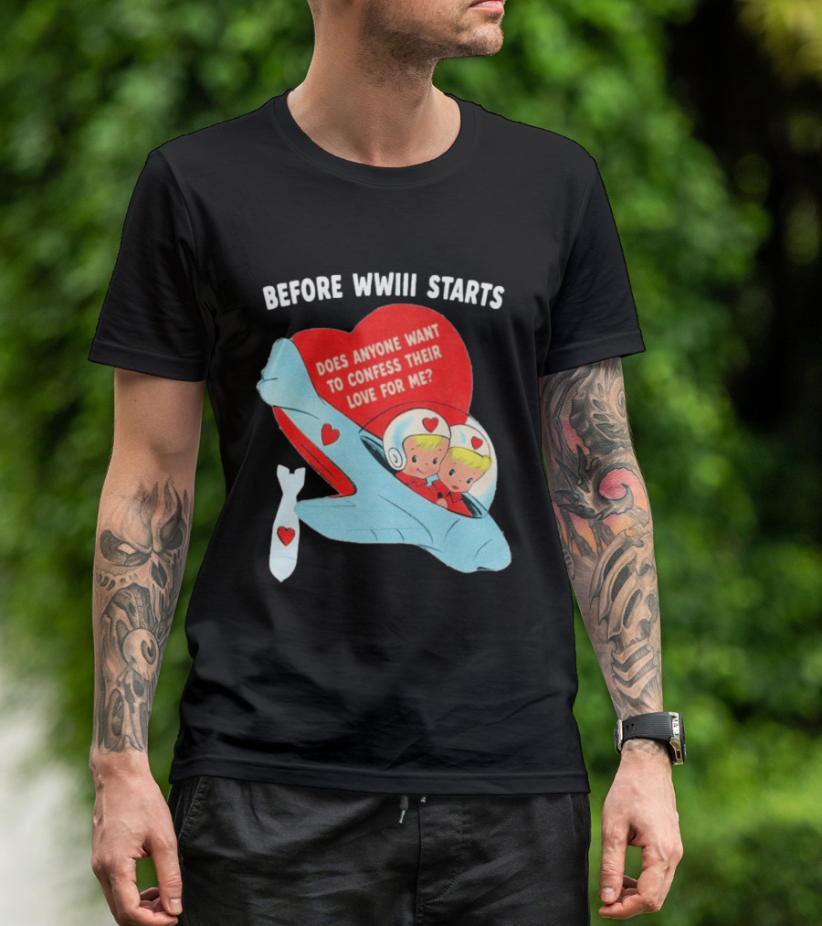 Before WWIII Starts Does Anyone Want To Confess Their Love For Me Retro Airplane T-Shirt