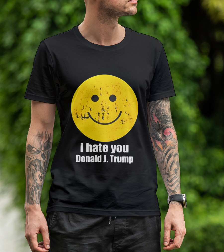 I Hate You Donald J Trump Smiley Face Emoji T-Shirt